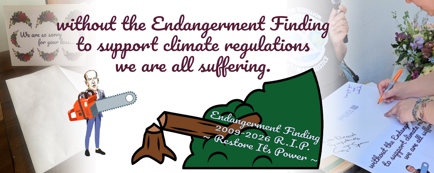 Without the Endangerment Finding to support climate regulations, we are all suffering. Endangerment Finding 2009-2026 R.I.P.  ~ Restore Its Power ~
