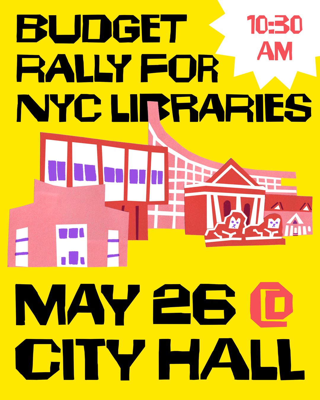 Colorful flyer with text saying: "Budget Rally for NYC Libraries", "10:30am", "May 26th at City Hall". Features illustrations of the central location of each public library system in NYC.
