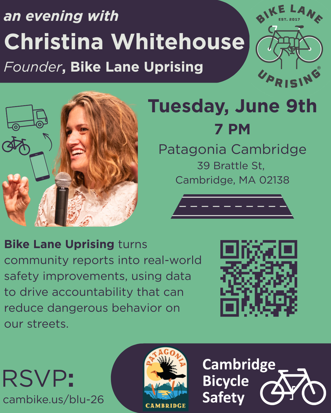 Poster describing event: an evening with Christina Whitehouse, founder of Bike Lane Uprising. BLU turns community reports into real-worled safety improvements, using data to drive accountability that can reduce dangerous behavior on our streets. Tuesday, June 9th at Patagonia Cambridge, 39 Brattle Street, Cambridge, MA 02138. Hosted by Cambridge Bicycle Safety. RSVP at cambike.us/blu-26