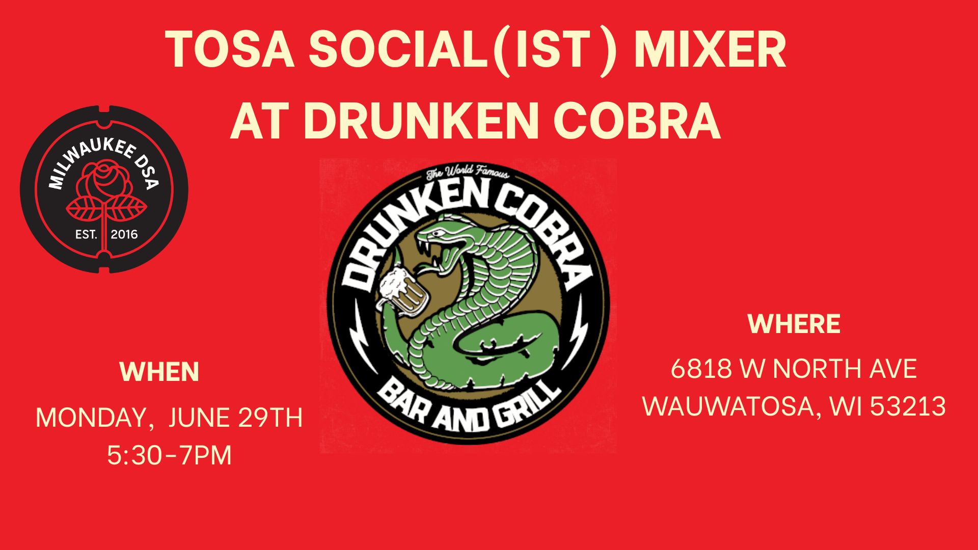 Red background with Drunken Cobra Bar and Grill logo and Milwaukee DSA logo. Text says Tosa Socialist Mixer At Drunken Cobra. Monday June 29th 5:30-7pm. 6818 W North Ave Wauwatosa, WI 53212