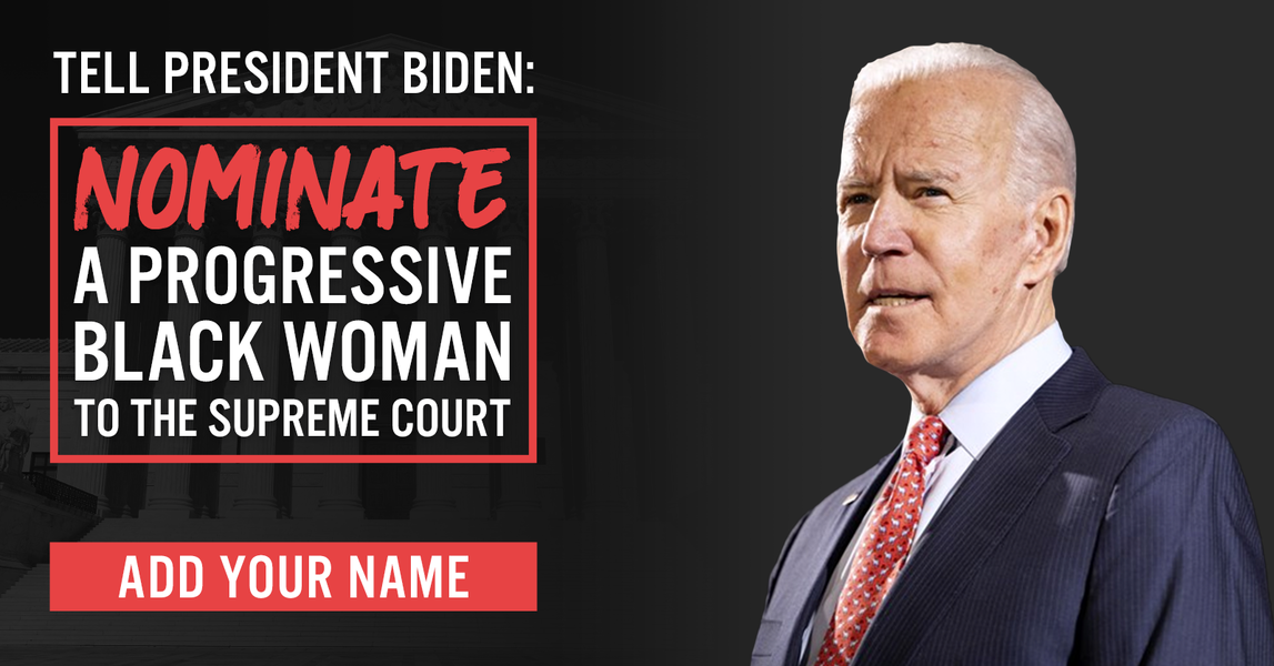 Tell President Biden: Nominate a progressive Black woman to the Supreme ...