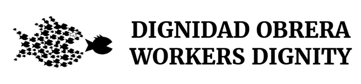 On the right, one large fish consisting of many small black fish formed in a way that looks like it will eat a smaller fish in front of it. On the left in bold lettering it says Dignidad Obrera and under it in the same bold letting says Workers Dignity 
