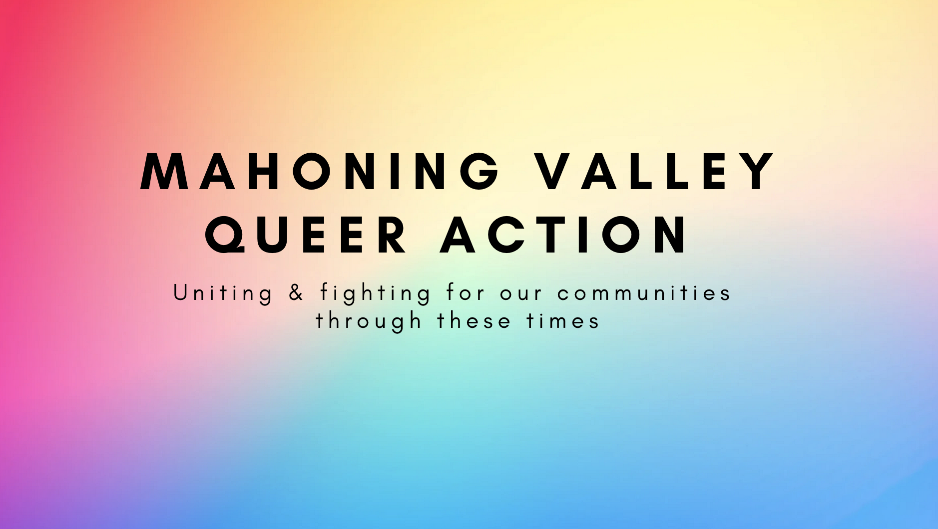 Mahoning Valley Queer Action: Unitying and Fighting for our communities through these tough times!