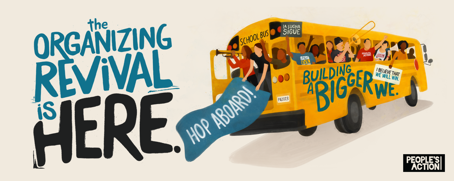 A vibrant graphic featuring a yellow school bus filled with diverse, enthusiastic people. The bus has banners with the messages "Building a Bigger We" and "I Believe That We Will Win." The front of the bus displays "La Lucha Sigue," and a large banner trailing from the door reads "Hop Aboard!" In the foreground, bold text proclaims, "The Organizing Revival is Here." The bottom right corner features the logo of "People's Action." The overall design conveys a sense of unity, activism, and forward movement.