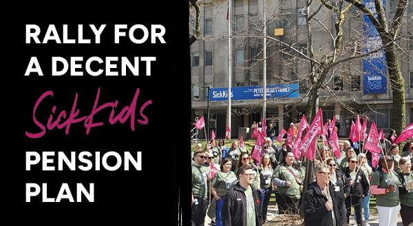 Text that says "Rally for a Decent SickKids Pension Plan" with a picture of people rallying outside, holding pink CUPE flags.