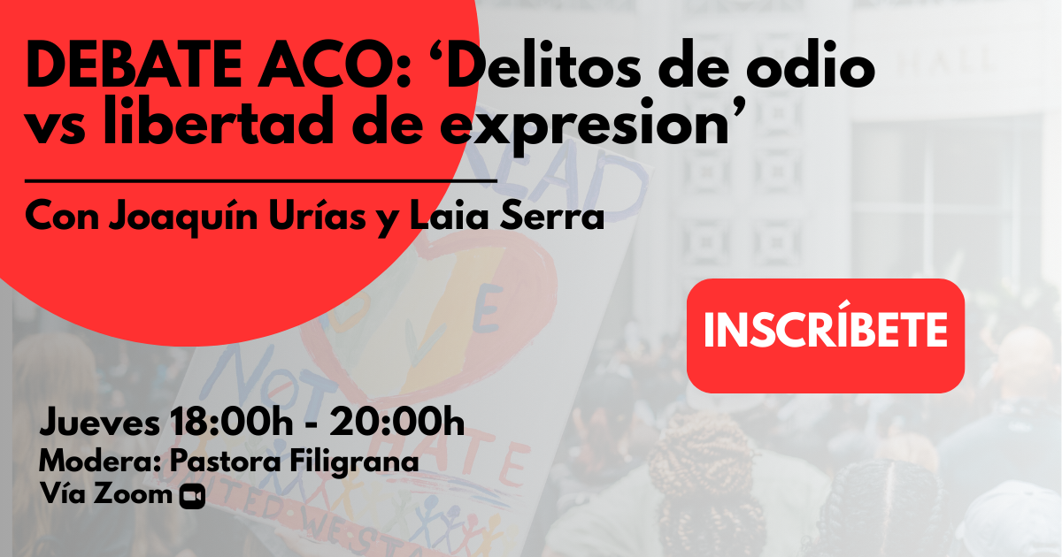 Debate ACO: 'Delitos de odio vs libertad de expresión'