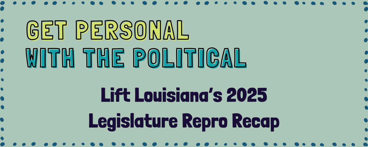 Get Personal with the Political - Lift Louisiana's 2025 Legislature Repro Recap