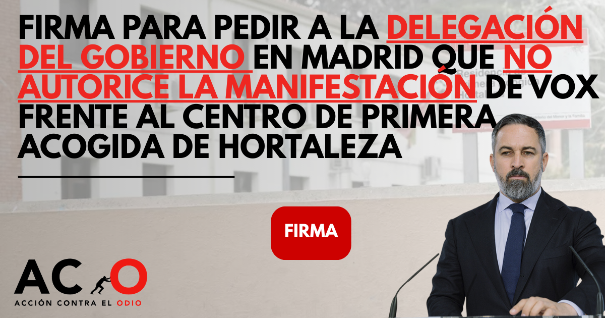Firma para pedir a la Delegación de Gobierno que no autorice la manifestación convocada por Vox frente al Centro de Primera Acogida de Hortaleza