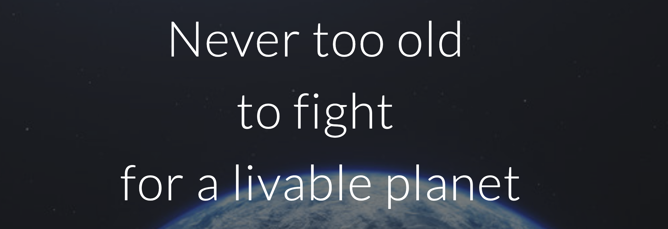 Never too old to fight for a livable planet