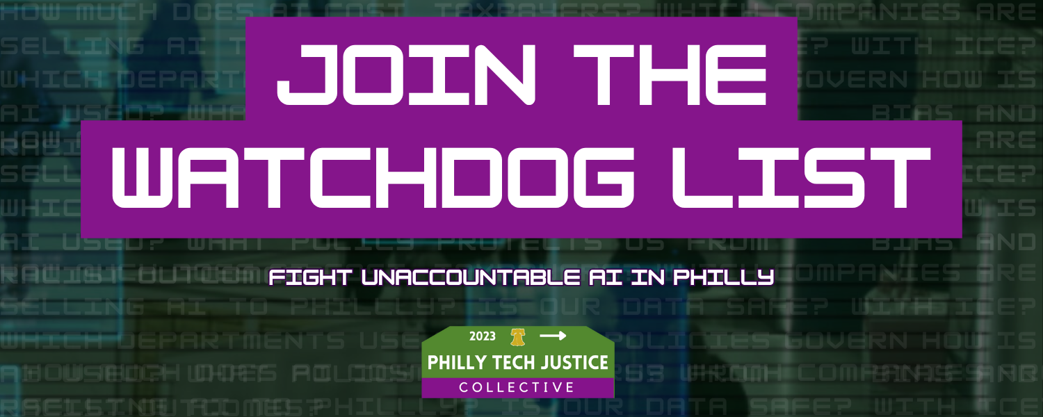 Join the Watchdog List. Fight unaccountable AI in Philly.