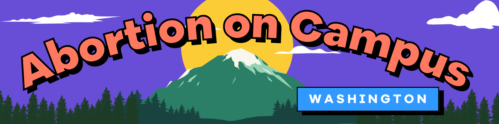 A graphic of the sun rising beyond a mountain with evergreen trees and clouds in the background with the words "Abortion on Campus Washington" filling the sky