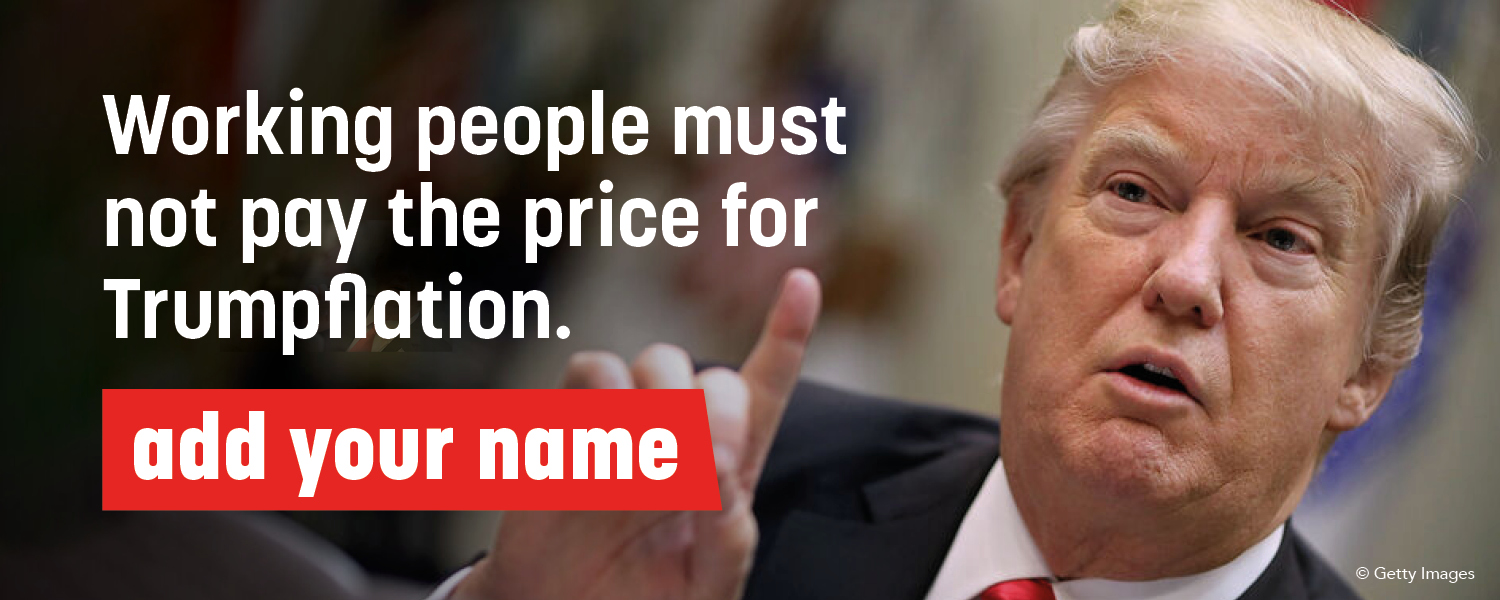 Working people must not pay the price for Trumpflation