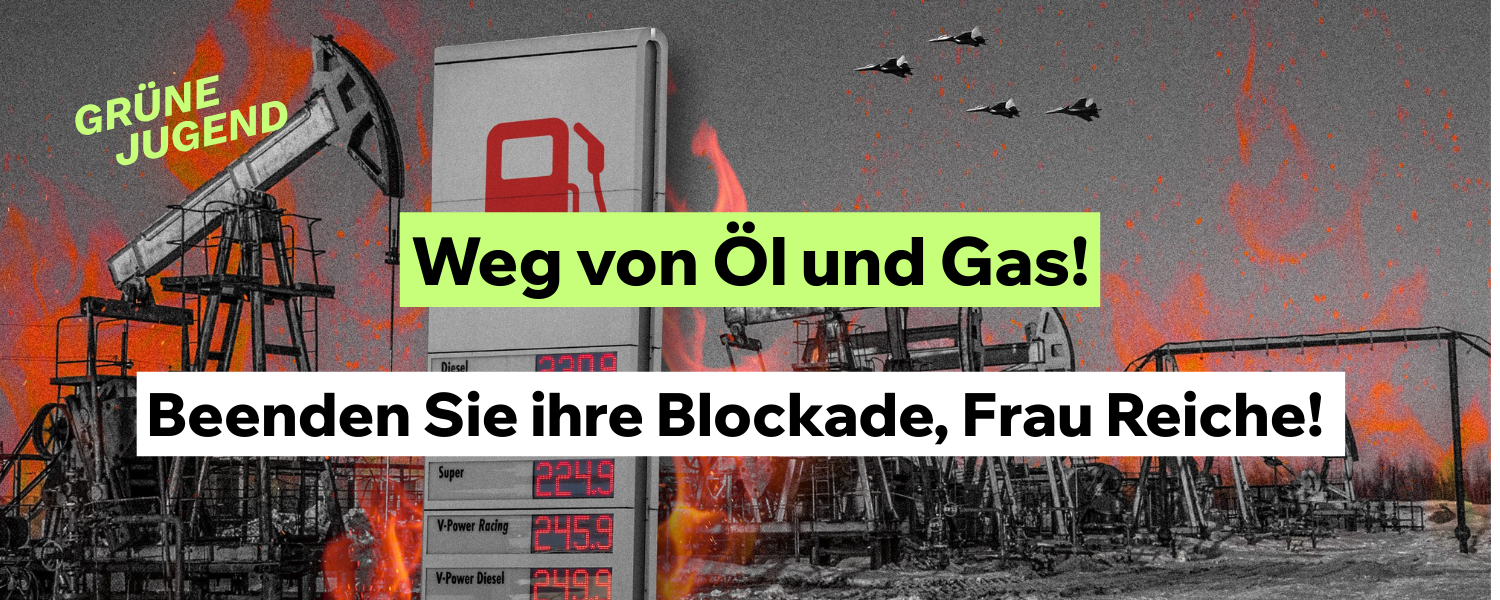 Reiche muss handeln: Raus aus Öl und Gas – jetzt!