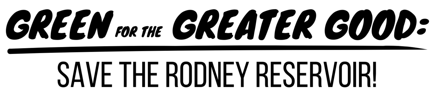 Black and white text image that reads Green for the Greater Good: Save the Rodney Reservoir!