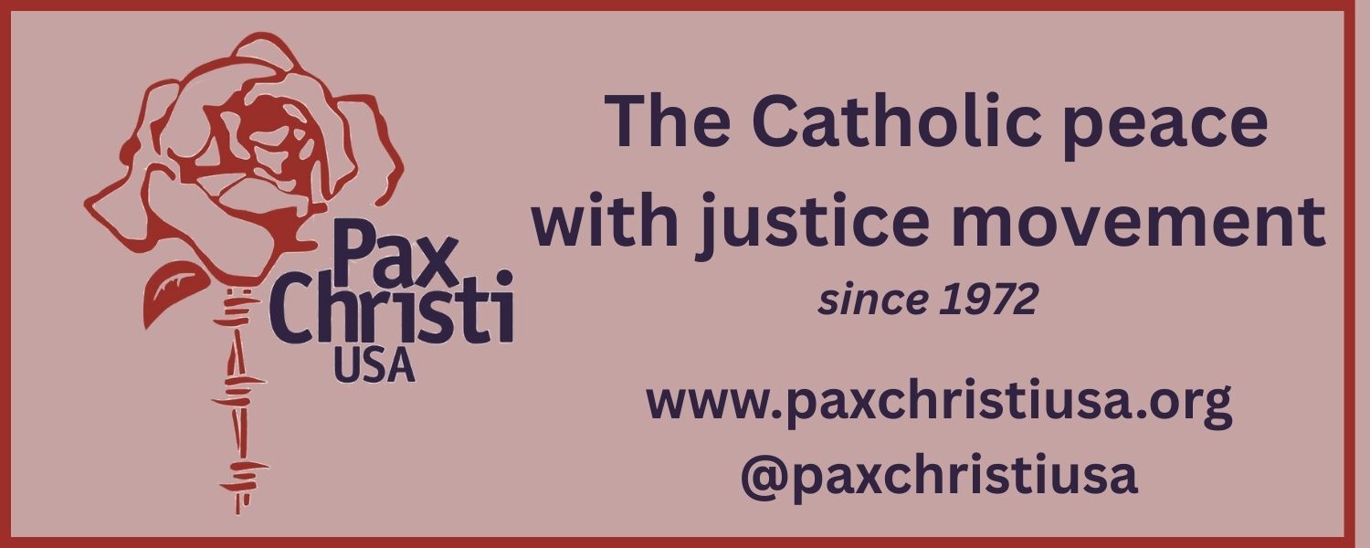 Pax Christi USA - the Catholic peace with justice movement since 1972. www.paxchristiusa.org @paxchristiusa