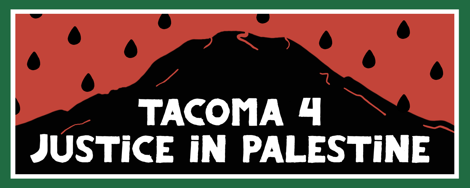 A black silhouette of Mount Tahoma on a red background with white and green border and watermelon seed pattern. White text over the mountain says “Tacoma 4 Justice in Palestine”