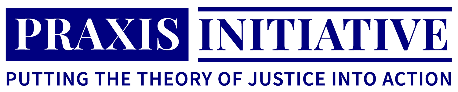 Praxis Initiative logo with bold navy blue text: 'Praxis Initiative' underlined and accompanied by the tagline 'Putting the Theory of Justice Into Action.'