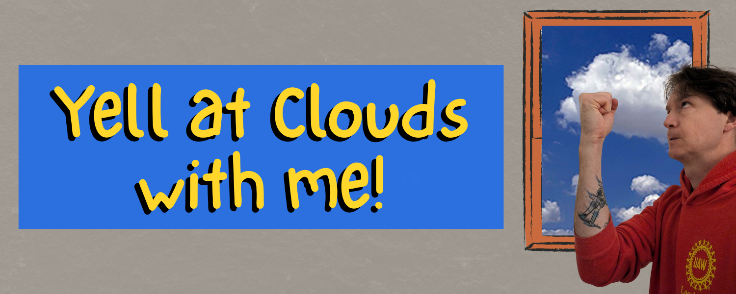 Yell at clouds with me (and recreation of the scene from The Simpsons with Grandpa yelling at a cloud out the window of the DMV office)