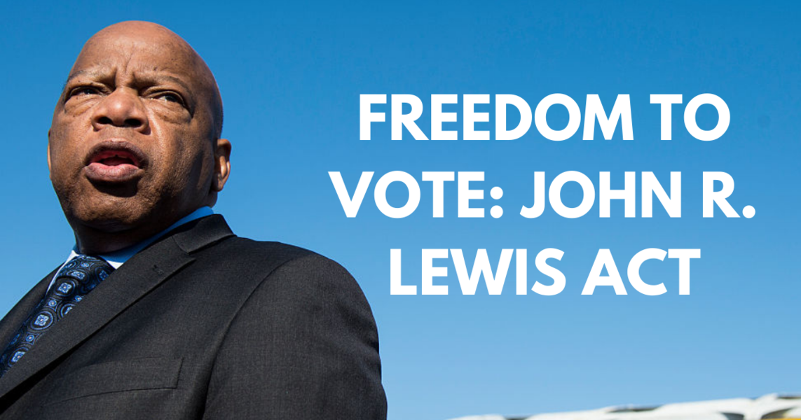 FREEDOM TO VOTE: JOHN R. LEWIS ACT - Action Network
