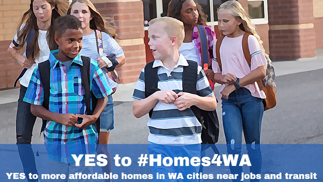 YES to #Homes4WA - We ask Washington state legislators to say YES to more affordable homes in WA cities near jobs and transit