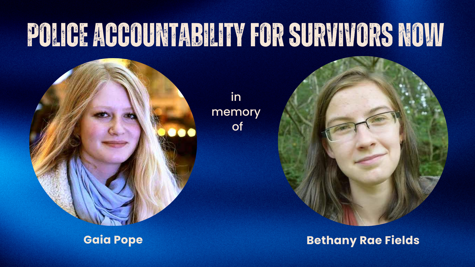 Cover image showing portraits that says Police Accountability for Survivors Now in memory of Gaia Pope and Bethany Rae Fields