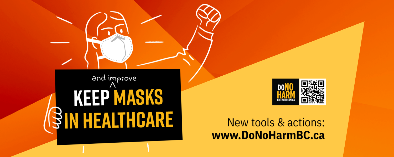 Orange, yellow and black graphic with an illustration of a person in an N95, fist raised, holding a sign that reads: Keep (and improve) masks in healthcare. Next to the DoNoHarm BC logo and a QR code, smaller text reads, New tool & actions: www.DoNoHarmBC.ca
