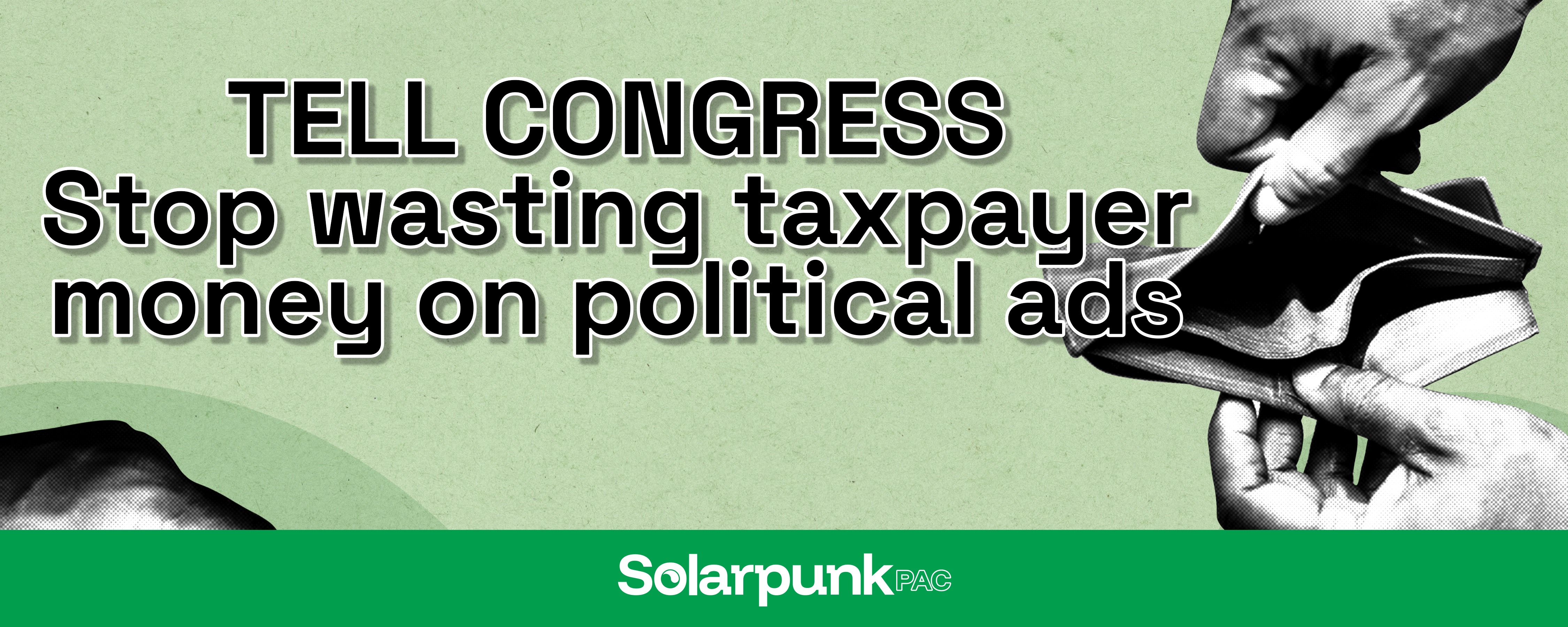 Photo of empty wallet and text "Tell Congress Stop wasting taxpayer money on political ads