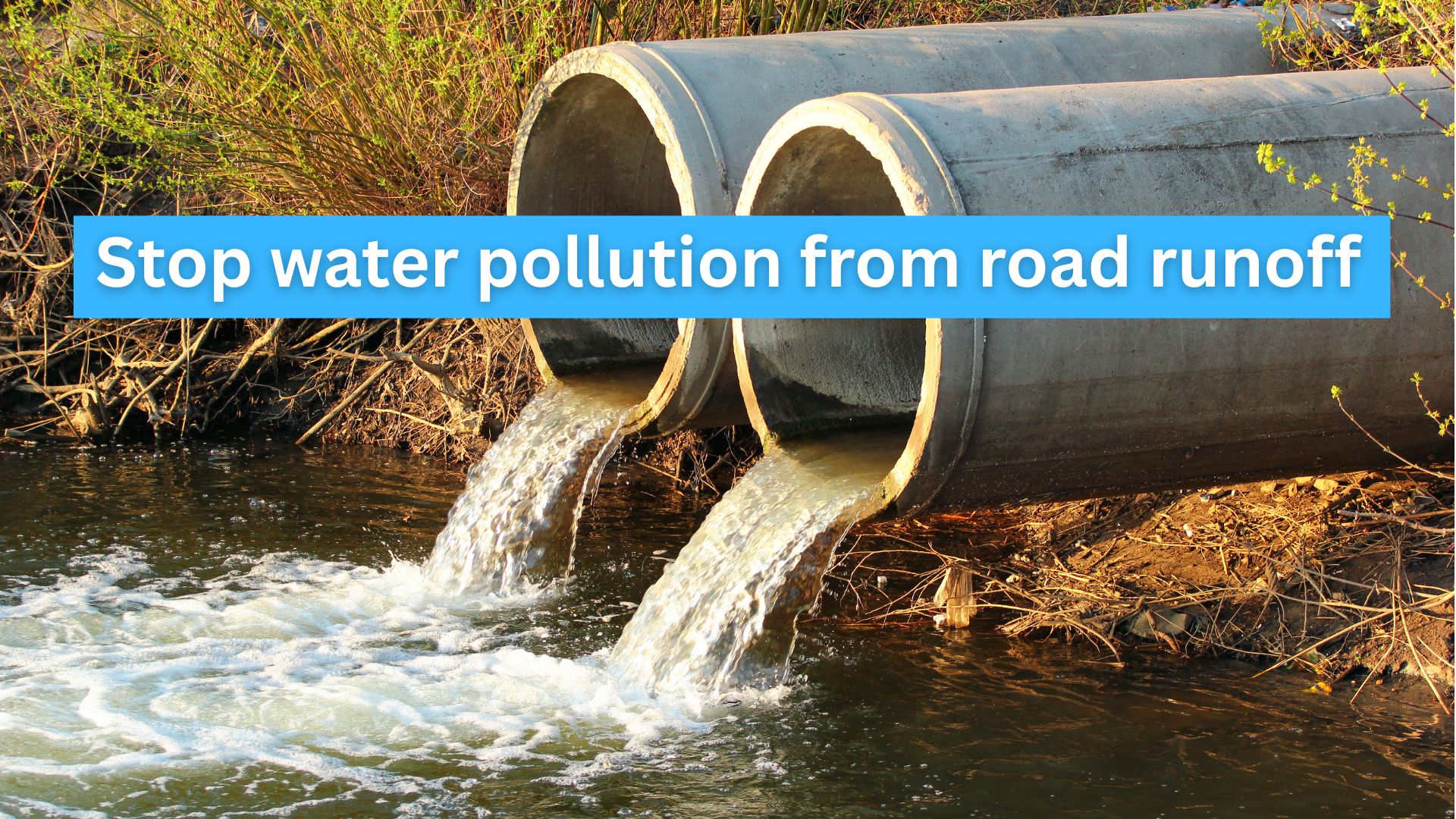 Two outfall pipes with water flowing into a river, with banner superimposed over image saying 'Stop water pollution from road run-off'