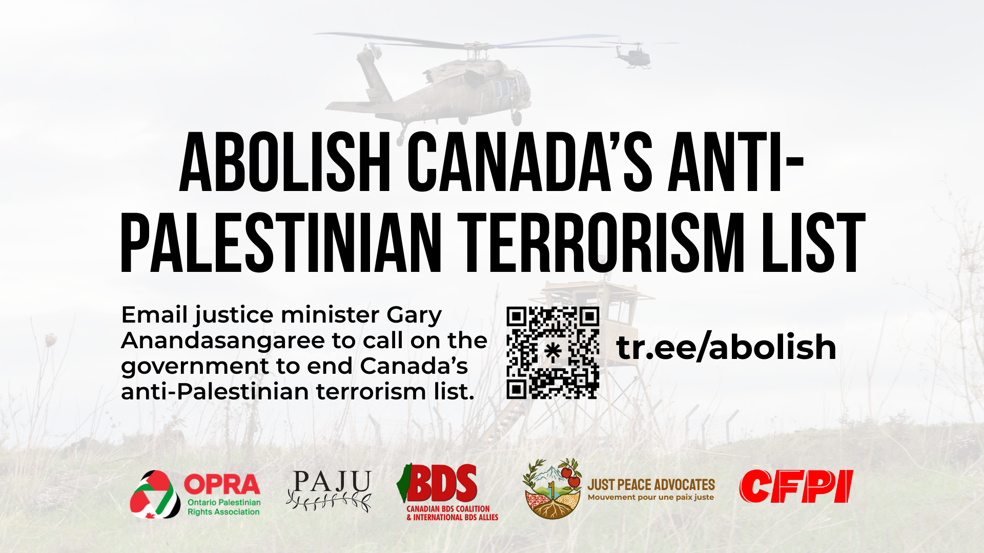 Background of an Israeli military tower in the West Bank with military helicopters in the air. Text reads: Abolish Canada’s anti-Palestinian terrorism list. Email justice minister Gary Anandasangaree to call on the government to end Canada’s anti-Palestinian terrorism list.
