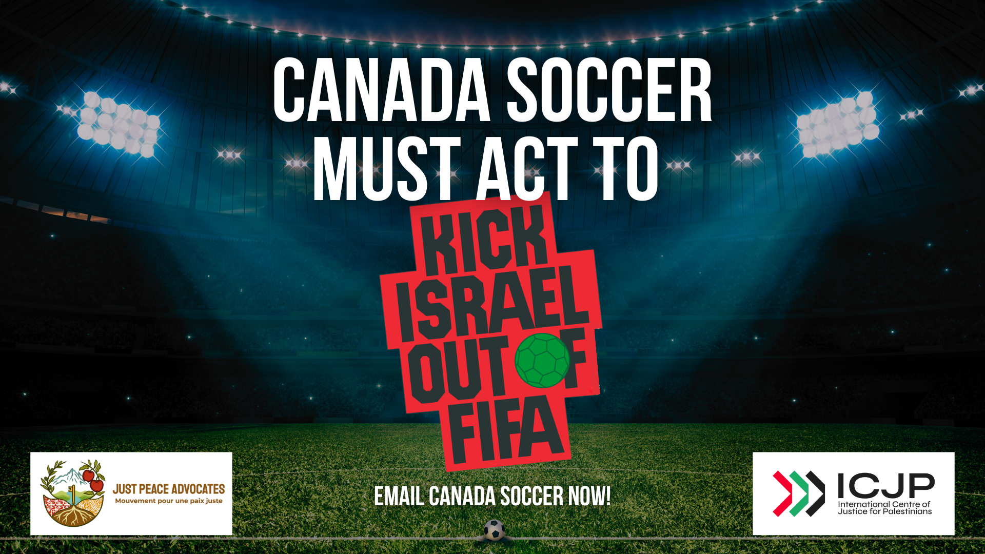 Background of a football stadium, with stadium lights shining into the centre. Text reads "CANADA SOCCER MUST ACT TO 'KICK ISRAEL OUT OF FIFA" Below text says "Email Canada Soccer now" with JPA and ICJP Canada logos. 