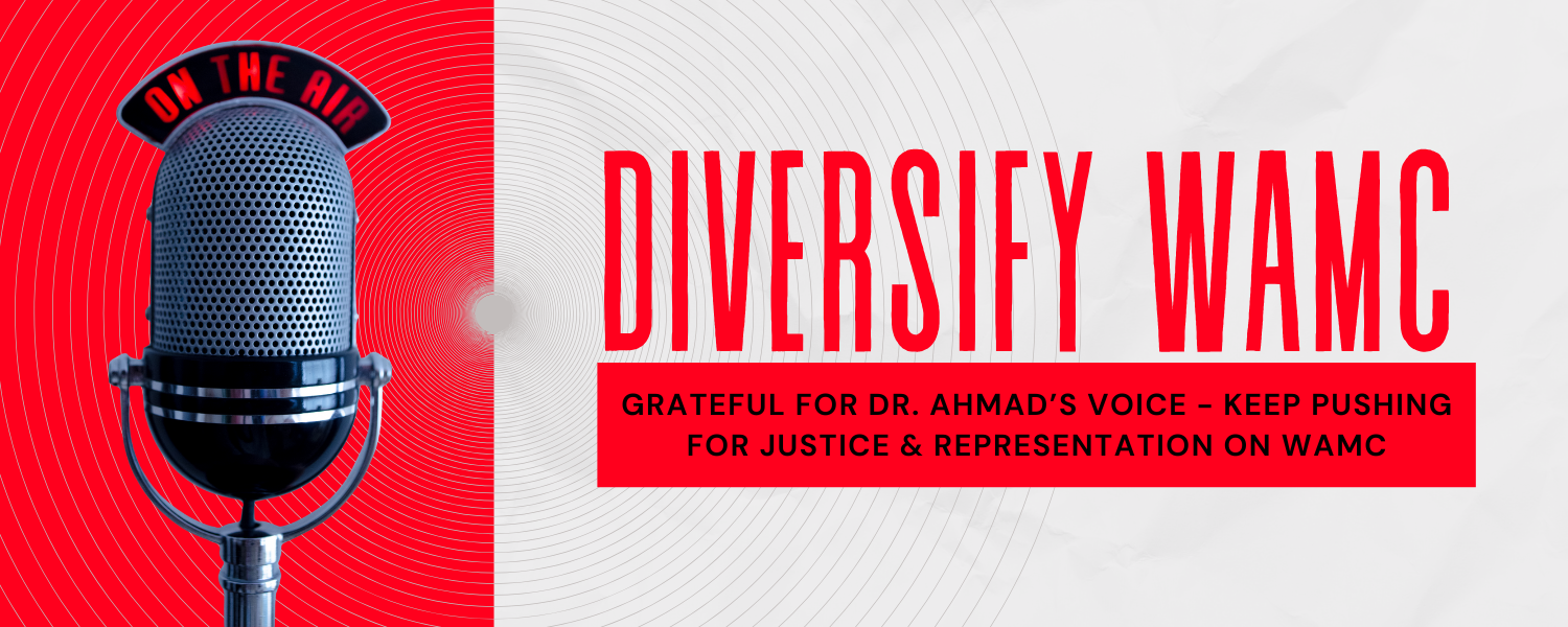 Diversity WAMC: Grateful for Dr. Ahmad's Voice - Keep Pushing for Justice & Representation on WAMC