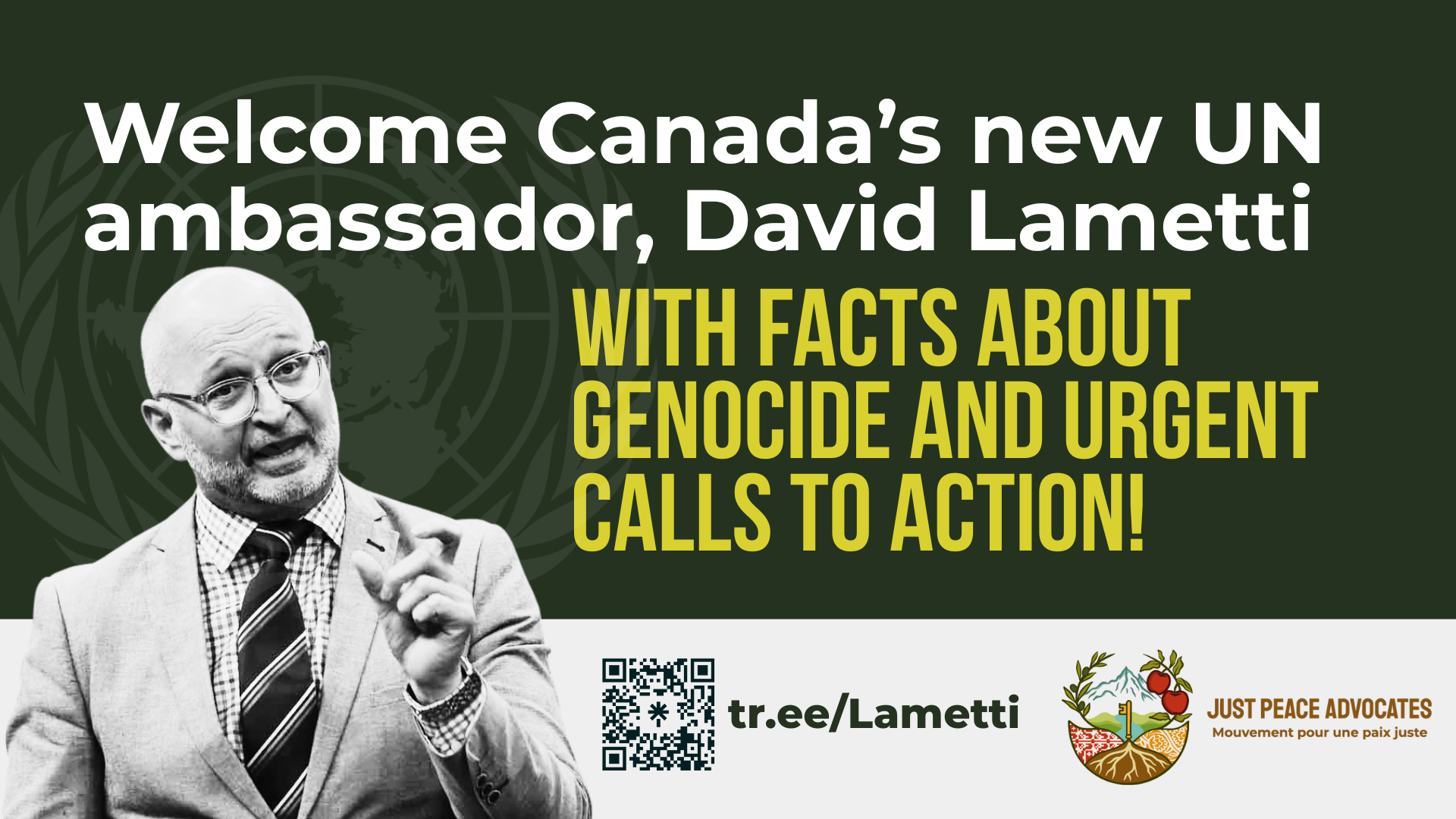 Dark green background with a photo of David Lametti, a white man with a bald head, glasses, and wearing a suit and tie. Text reads: Welcome Canada’s new UN ambassador, David Lametti with facts about genocide and urgent calls to action!