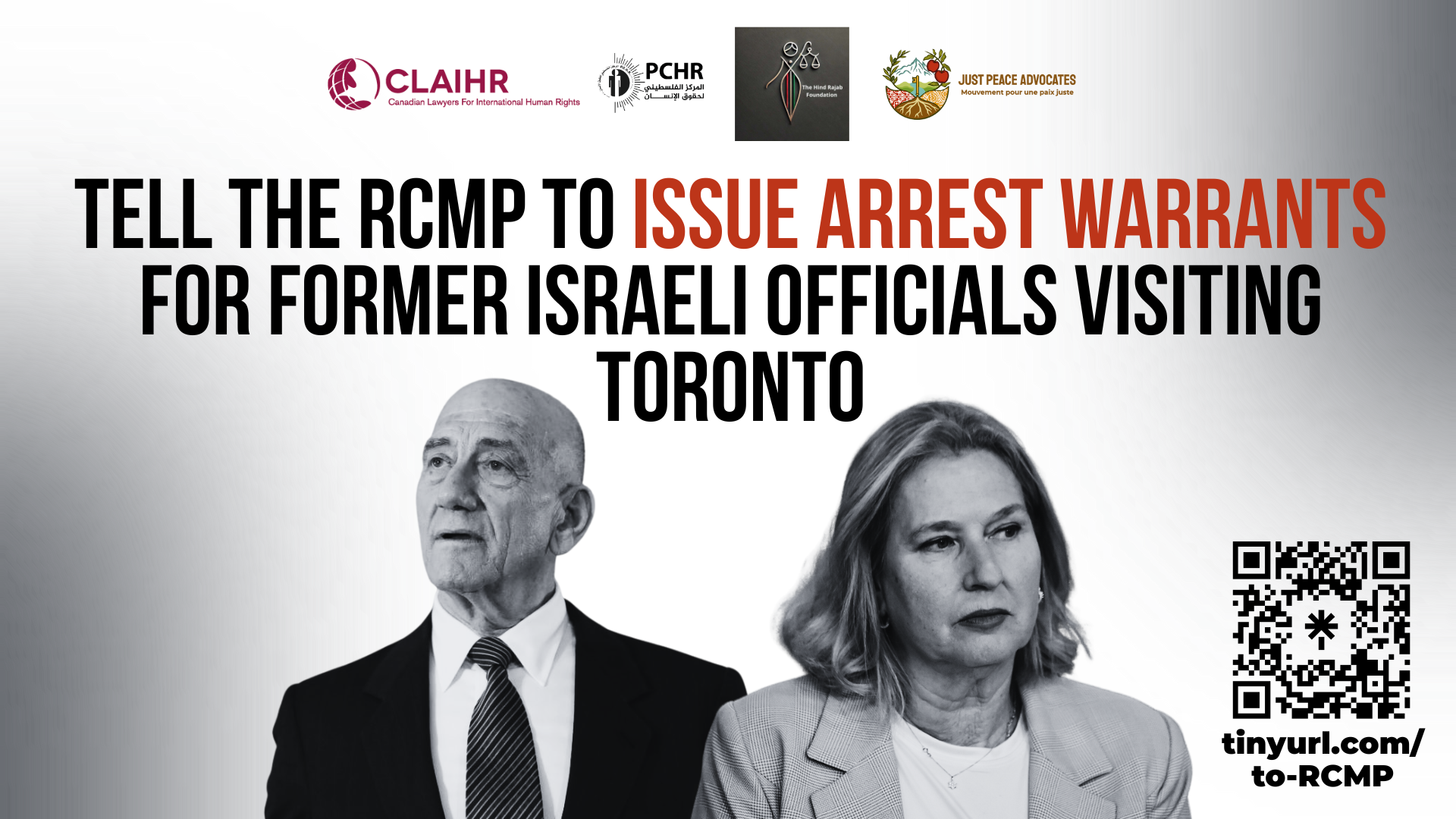 Grey and white gradient background. At the top are logos for CLAIHR, PCHR, HRF, and JPA. Title reads: Tell the RCMP to issue arrest warrants for former Israeli officials visiting Toronto. At the bottom are photos of Olmert and Livni wearing suits. 