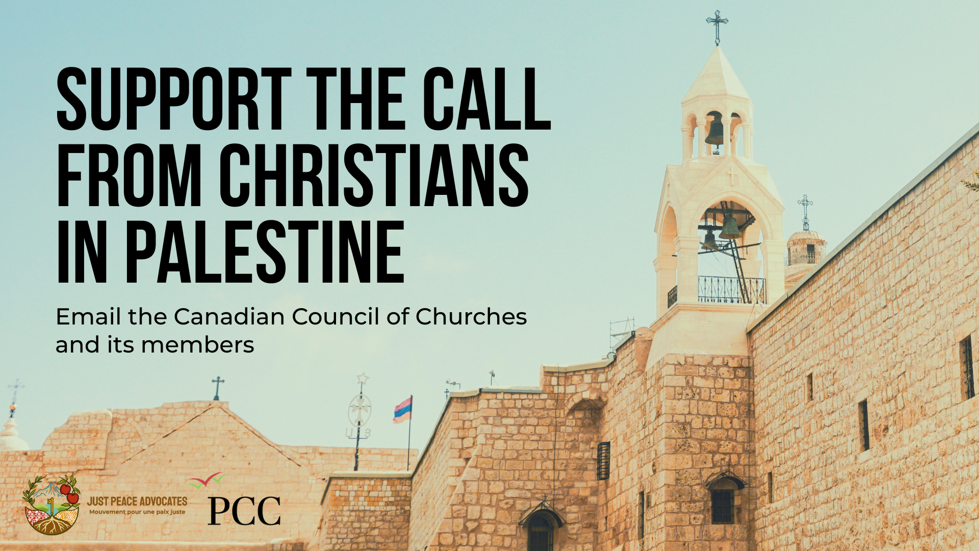 "Background photo of the Church of the Nativity in Bethlehem, Palestine. The sky is blue; black text on top reads: Support the Call from Christians in Palestine. Email the Canadian Council of Churches and its members"