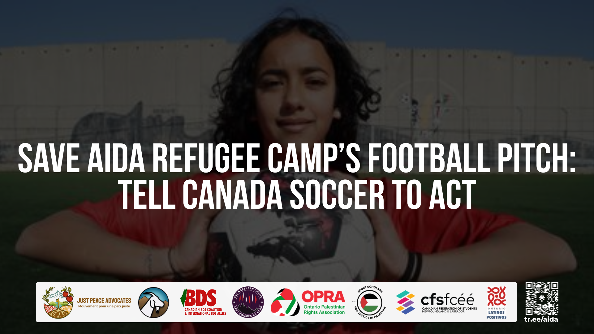 Background of Aida's football pitch with the apartheid/annexation wall. In front of which a young Palestinian soccer player is standing, with her long hair, holding a soccer ball between two hands. Text reads: Save Aida Refugee Camp's Football Pitch: Tell Canada Soccer to Act
