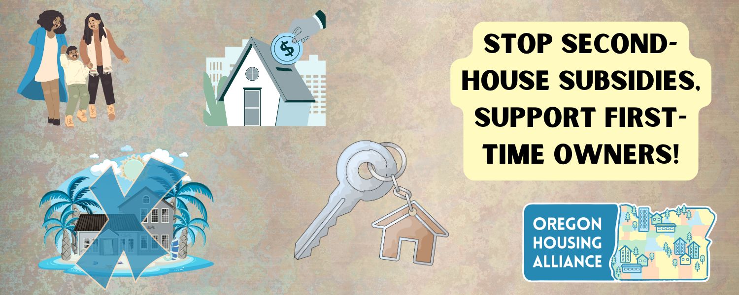 Illustrated advocacy graphic with multiple housing-related icons: a family standing together, a house with money symbol above it, a vacation-style second home with palm trees, and a key with a house-shaped keychain. Large text reads, “Stop second house subsidies, support first-time owners!” An Oregon Housing Alliance logo appears in the bottom right corner.