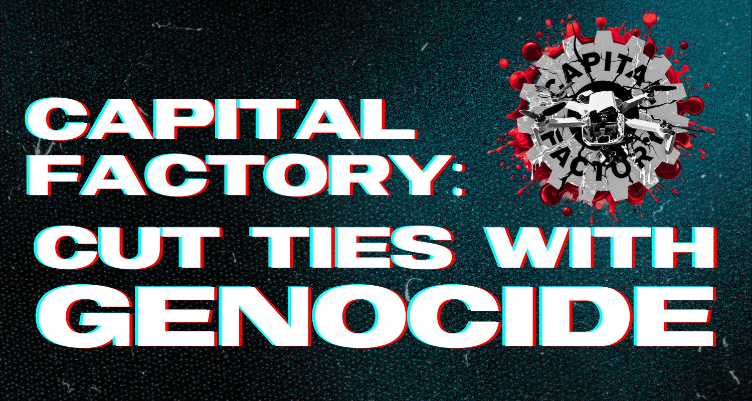 text saying "Capital Factory: Cut Ties With Genocide" alongside the campaign logo on a gritty black and blue background