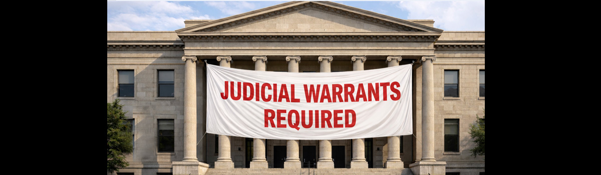 Courthouse with banner saying, "Judicial warrants required."