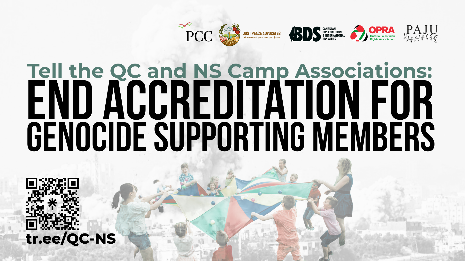 Background of a black and white photo of a bomb going off on a residential building in Gaza. Overlayed is a faint image of children playing with a colourful parachute. Text reads: Tell the QC and NS Camp Associations:  End Accreditation for  Genocide Supporting Members