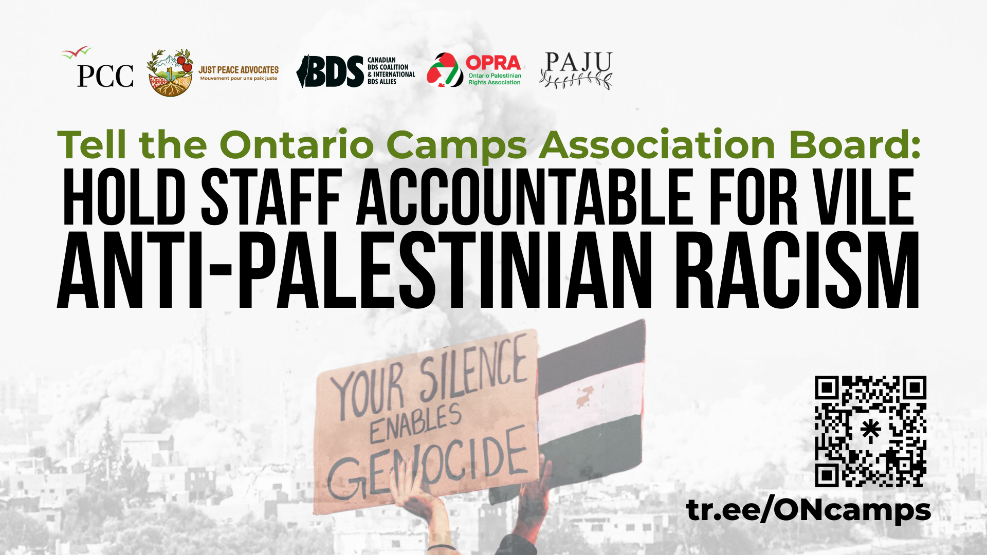 Background of a black and white photo of a bomb going off on a residential building in Gaza. Overlayed is a faint image of a protest sign that reads: your silence enables genocide -- next to a person holding a Palestinian flag sign. Text reads: Tell the Ontario Camps Association Board:  Hold Staff Accountable for Vile  Anti-Palestinian Racism 
