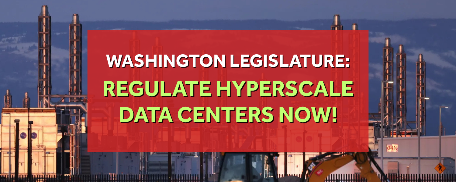 WASHINGTON LEGISLATURE: REGULATE HYPERSCALE DATA CENTERS NOW