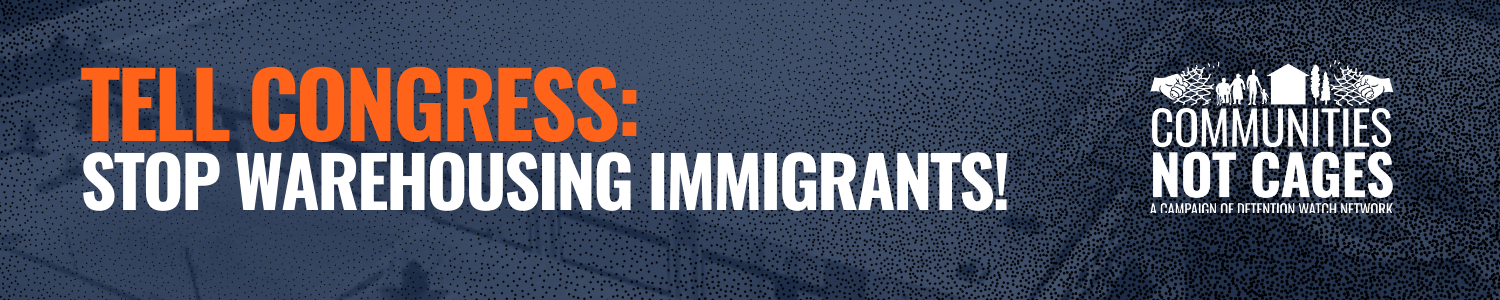 blue graphic with white text: Tell Congress:  Stop Warehousing Immigrants 