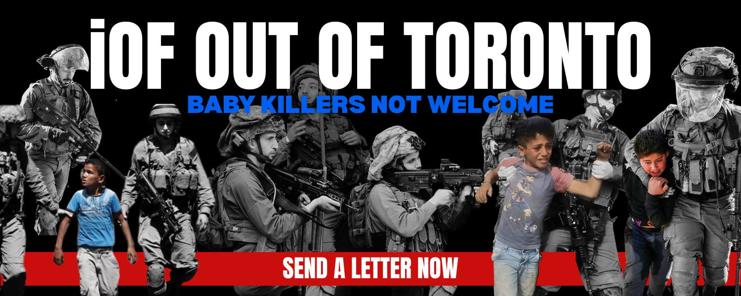 A wide black and white image of israeli occupation force soldiers four of which are grabbing different children. The children are in colour. Text of top says iOF Out Of Toronto: Baby Killers not Welcome. White text on a red banner at the bottom says 'Send a Letter Now'