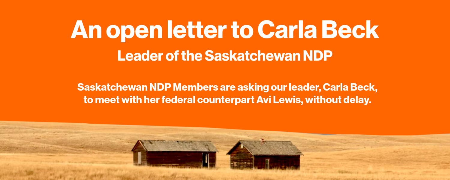 Graphic: An open letter to Carla Beck, Leader of the Saskatchewan NDP, with text that reads: Saskatchewan NDP Members are asking our leader, Carla Beck, to meet with her federal counterpart Avi Lewis, without delay. View is of a 