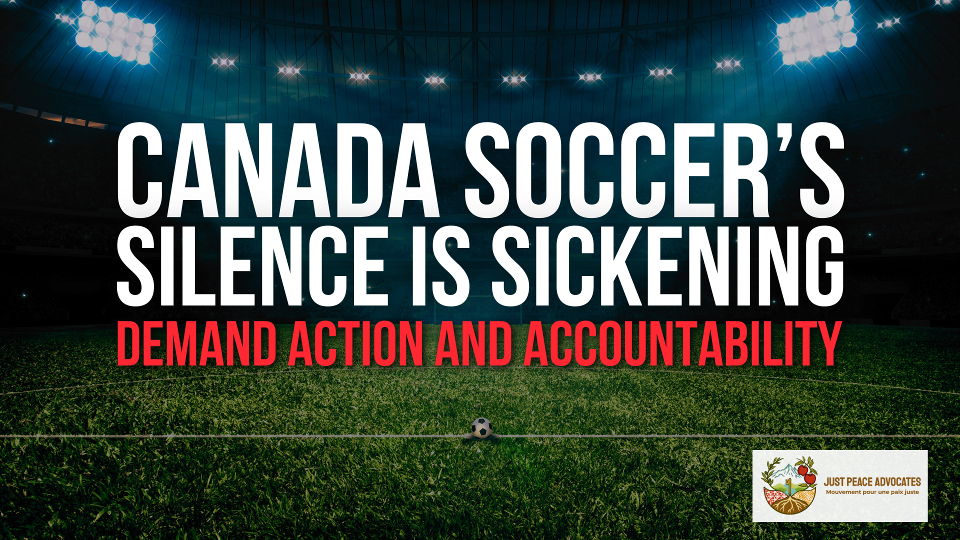 Background of a football stadium, with stadium lights shining into the centre. Text reads "Canada Soccer’s Silence is Sickening: Demand Action and Accountability"