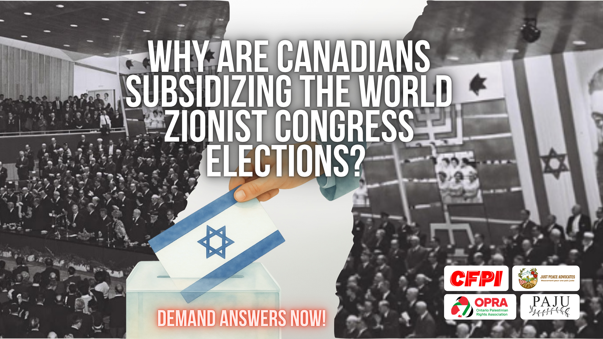 A black and white photo of delegates in suits at an early World Zionist Congress, with a graphic of a hand putting an Israeli flag ballot into a ballot box .Text reads: Why are Canadians subsidizing the World Zionist Congress elections? Demand answers now!
