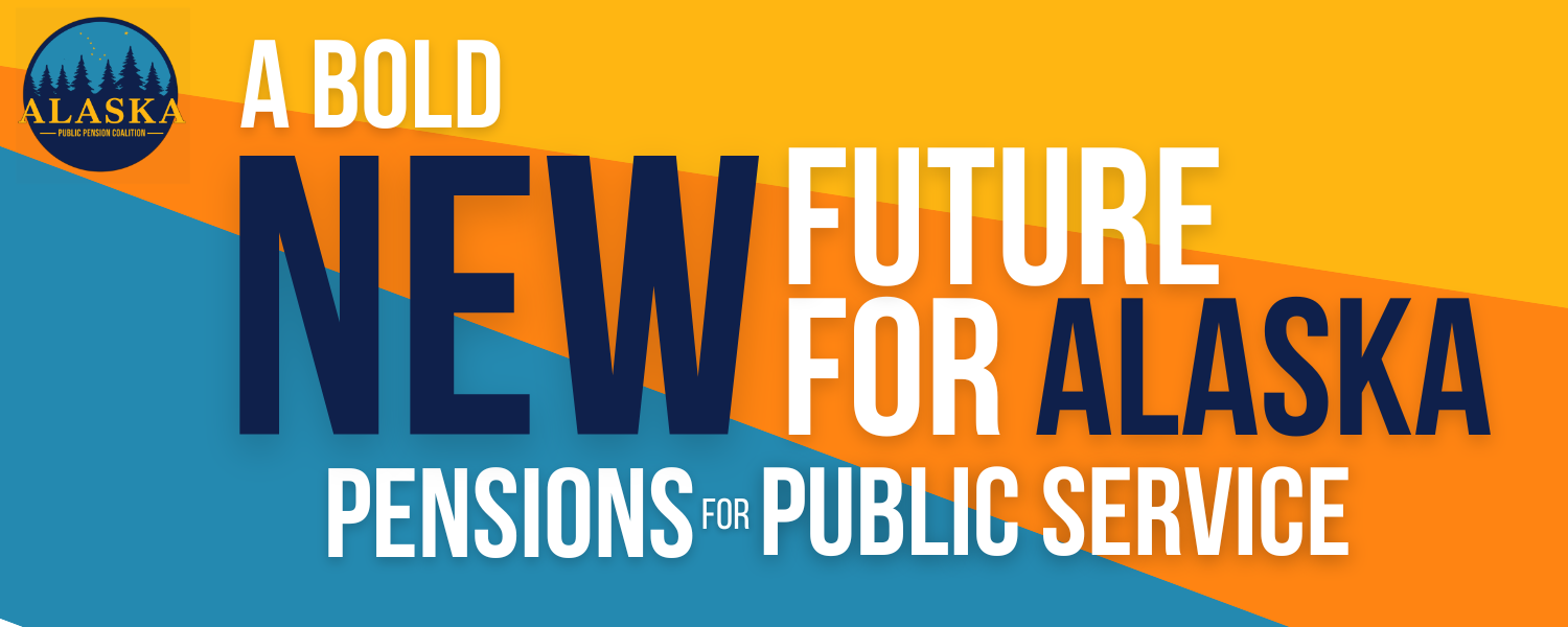Image reads: A bold new future for Alaska. Pensions for public service.