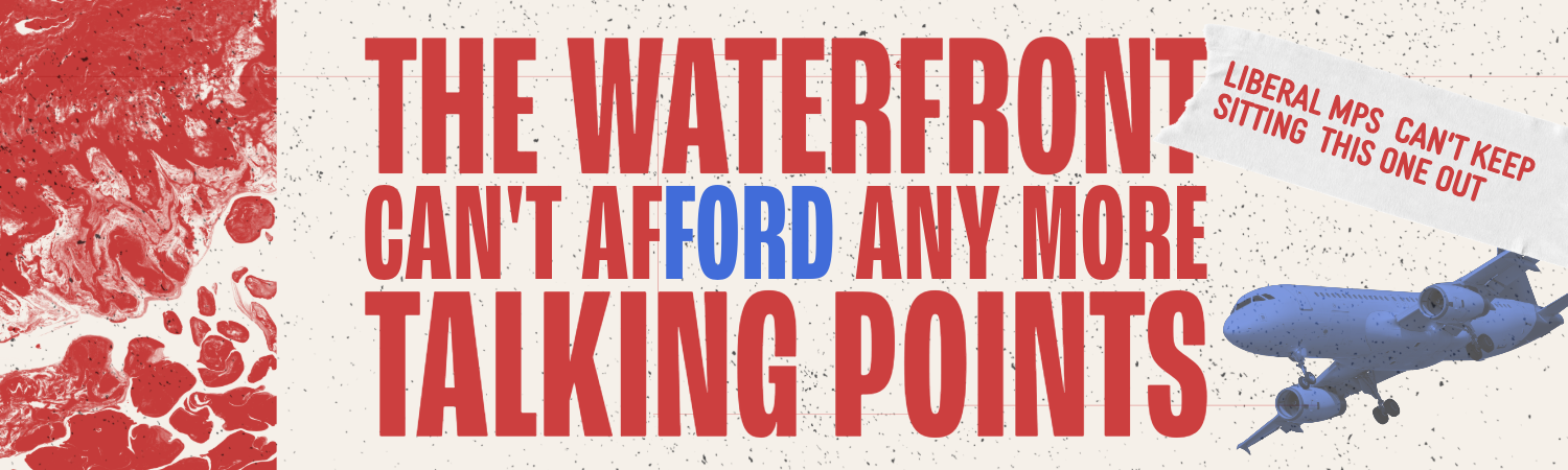 The Waterfront Can't Afford any more talking points, Liberal MPs can't keep sitting this one out