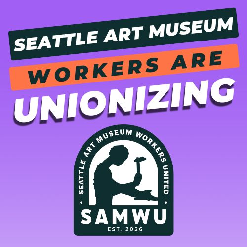 Seattle Art Museum Workers are Unionizing - Seattle Art Museum Workers United