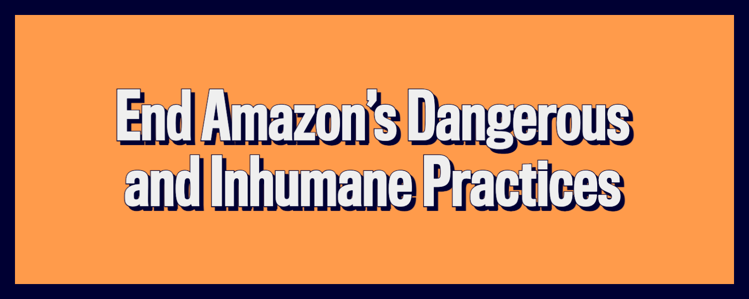 End Amazon’s Dangerous and Inhumane Practices Action Network